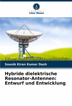 Hybride dielektrische Resonator-Antennen: Entwurf und Entwicklung - Dash, Sounik Kiran Kumar