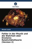 Fehler in der Physik und die Wahrheit über Einsteins Relativitätstheorie (Version 2)