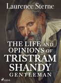 The Life and Opinions of Tristram Shandy, Gentleman (eBook, ePUB) The Life and Opinions of Tristram Shandy, Gentleman (eBook, ePUB)