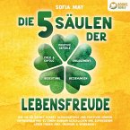 Die 5 Säulen der Lebensfreude: Wie Sie ab sofort starke Glücksgefühle und positives Denken entwickeln und zu einem rundum glücklichen und zufriedenen Leben finden (inkl. Übungen & Workbook) (MP3-Download)