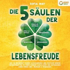 Die 5 Säulen der Lebensfreude: Wie Sie ab sofort starke Glücksgefühle und positives Denken entwickeln und zu einem rundum glücklichen und zufriedenen Leben finden (inkl. Übungen & Workbook) (MP3-Download) - May, Sofia