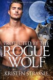 Protected by the Rogue Wolf (The Real Werewives of Sawtooth Forest, #3) (eBook, ePUB)