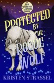 Protected by the Rogue Wolf (The Real Werewives of Sawtooth Forest, #3) (eBook, ePUB)