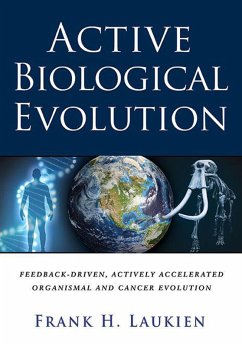 Active Biological Evolution: Feedback-Driven, Actively Accelerated, Organismal and Cancer Evolution (eBook, ePUB) - Laukien, Frank H.