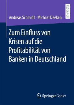 Zum Einfluss von Krisen auf die Profitabilität von Banken in Deutschland (eBook, PDF) - Schmidt, Andreas; Deeken, Michael