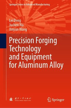 Precision Forging Technology and Equipment for Aluminum Alloy (eBook, PDF) - Deng, Lei; Xia, Juchen; Wang, Xinyun