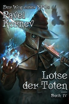 Lotse der Toten (Der Weg eines NPCs Buch # 4): LitRPG-Serie (eBook, ePUB) - Kornev, Pavel