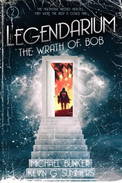 Legendarium: The Wrath of Bob (eBook, ePUB) - Summers, Kevin G.; Bunker, Michael