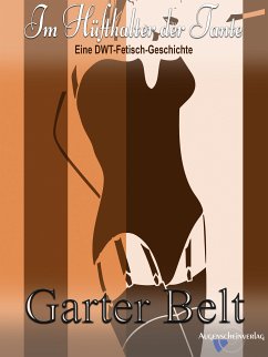 Im Hüfthalter der Tante (eBook, ePUB) - Belt, Garter