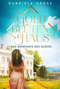 Das Geheimnis des Glücks / Das Goldblütenhaus Bd.3 (eBook, ePUB) - Groß, Gabriela