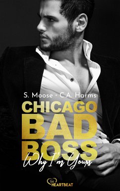 Chicago Bad Boss - Why I'm Yours (eBook, ePUB) - Moose, S.; Harms, C. A.