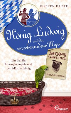 König Ludwig und der verschwundene Mops / König Ludwig Bd.3 (eBook, ePUB) - Kaiser, Kirsten