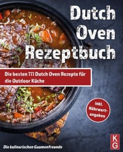 DUTCH OVEN REZEPTBUCH - Die kulinarischen Gaumenfreunde