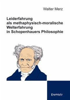Leiderfahrung als methaphysisch-moralische Welterfahrung in Schopenhauers Philosophie - Merz, Walter