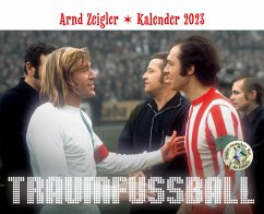 Traumfußball - Der Arnd-Zeigler-Kalender 2023. - Zeigler, Arnd