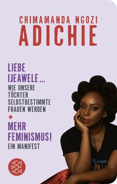 Mehr Feminismus! Ein Manifest / Liebe Ijeawele ... Wie unsere Töchter selbstbestimmte Frauen werden - Adichie, Chimamanda Ngozi