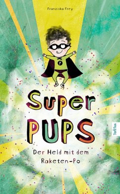 Super Pups - Der Held mit dem Raketen Po - Frey, Franziska