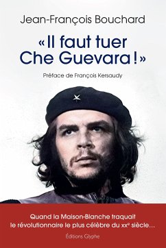 « Il faut tuer Che Guevara ! » (eBook, ePUB) - Bouchard, Jean-François