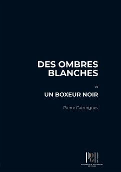 Des ombres blanches et un boxeur noir (eBook, ePUB) - Caizergues, Pierre