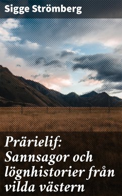 Prärielif: Sannsagor och lögnhistorier från vilda västern (eBook, ePUB) - Strömberg, Sigge