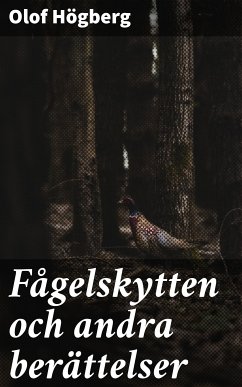 Fågelskytten och andra berättelser (eBook, ePUB) - Högberg, Olof