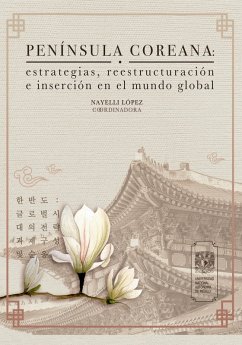 Península Coreana: estrategias, reestructuración e inserción en el mundo global (eBook, ePUB) - López Rocha Nayelli