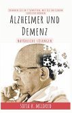 Alzheimer und Demenz - Natürliche Lösungen - Erfahren Sie in 7 Schritten, wie Sie Ihr Gehirn schützen können
