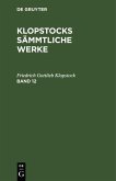 Friedrich Gottlieb Klopstock: Klopstocks sämmtliche Werke. Band 12 (eBook, PDF)