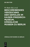 Beschreibendes Verzeichnis der Gemälde im Kaiser-Friedrich-Museum, Königliche Museen zu Berlin (eBook, PDF)