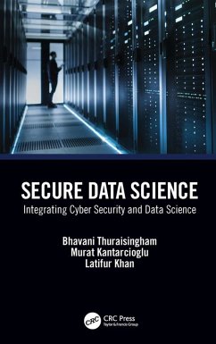 Secure Data Science (eBook, PDF) - Thuraisingham, Bhavani; Kantarcioglu, Murat; Khan, Latifur