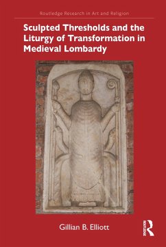 Sculpted Thresholds and the Liturgy of Transformation in Medieval Lombardy (eBook, ePUB) - Elliott, Gillian B.