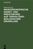 Mikroökonomische Markt- und Preistheorie auf verhaltensbiologischer Grundlage (eBook, PDF) Mikroökonomische Markt- und Preistheorie auf verhaltensbiologischer Grundlage (eBook, PDF)