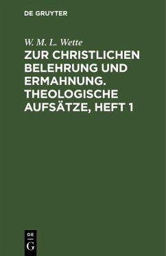 Zur christlichen Belehrung und Ermahnung. Theologische Aufsätze, Heft 1 (eBook, PDF) - Wette, W. M. L.