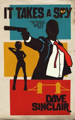 It Takes A Spy (Atticus Wolfe, #2) (eBook, ePUB) - Sinclair, Dave