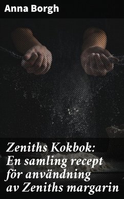 Zeniths Kokbok: En samling recept för användning av Zeniths margarin (eBook, ePUB) - Borgh, Anna