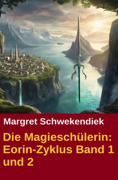 Die Magieschülerin: Eorin-Zyklus Band 1 und 2 (eBook, ePUB) Die Magieschülerin: Eorin-Zyklus Band 1 und 2 (eBook, ePUB)