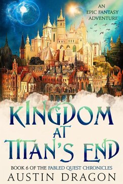 Kingdom at Titan's End (Fabled Quest Chronicles, #6) (eBook, ePUB) - Dragon, Austin