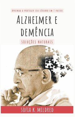 Alzheimer e Demência - Soluções Naturais - Aprenda a proteger seu cérebro em 7 passos - Mildred, Sofia K