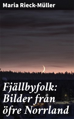 Fjällbyfolk: Bilder från öfre Norrland (eBook, ePUB) - Rieck-Müller, Maria