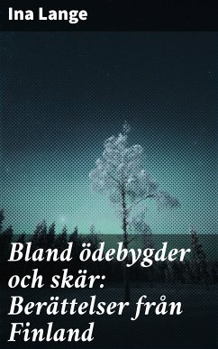 Bland ödebygder och skär: Berättelser från Finland (eBook, ePUB) - Lange, Ina