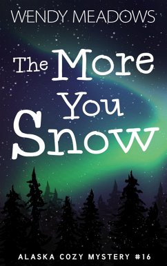 The More You Snow (Alaska Cozy Mystery, #16) (eBook, ePUB) - Meadows, Wendy
