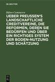 Ueber Preussen's landschaftliche Creditvereine, die Reformen, deren sie bedürfen und über ein richtiges System der Boden-Nutzung und Schätzung (eBook, PDF)