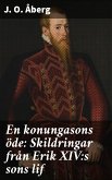 En konungasons öde: Skildringar från Erik XIV:s sons lif (eBook, ePUB)