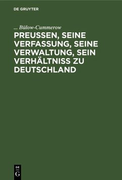 Preußen, seine Verfassung, seine Verwaltung, sein Verhältniß zu Deutschland (eBook, PDF) - Bülow-Cummerow, . . .
