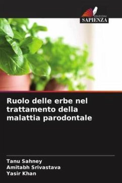 Ruolo delle erbe nel trattamento della malattia parodontale - Sahney, Tanu;Srivastava, Amitabh;Khan, Yasir