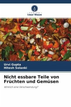 Nicht essbare Teile von Früchten und Gemüsen - Gupta, Urvi;Solanki, Hitesh