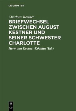 Briefwechsel zwischen August Kestner und seiner Schwester Charlotte (eBook, PDF) - Kestner, Charlotte