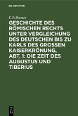 Geschichte des römischen Rechts unter Vergleichung des deutschen bis zu Karls des Grossen Kaiserkrönung, Abt. 1: Die Zeit des Augustus und Tiberius (eBook, PDF)