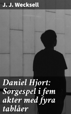 Daniel Hjort: Sorgespel i fem akter med fyra tablåer (eBook, ePUB) - Wecksell, J. J.