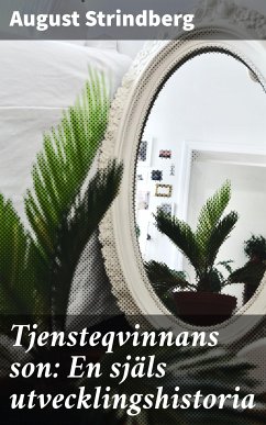 Tjensteqvinnans son: En själs utvecklingshistoria (eBook, ePUB) - Strindberg, August